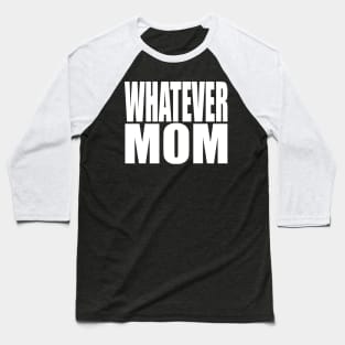 Whatever Mom Baseball T-Shirt